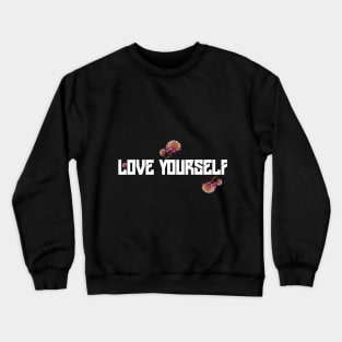 Love Yourself. Gift for mother or sister Crewneck Sweatshirt